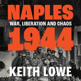 Naples 1944: War, Liberation and Chaos by Keith Lowe - Discover Top Full Audiobooks in History, World cover