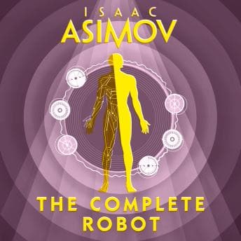 The Complete Robot by Isaac Asimov - Enjoy Amazing Full Audiobooks in Science Fiction & Fantasy, Science Fiction cover