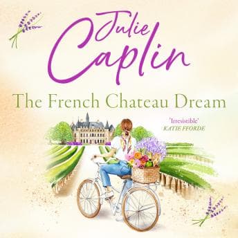 The French Chateau Dream by Julie Caplin - Access Top-Rated Full Audiobooks in Romance, Modern cover