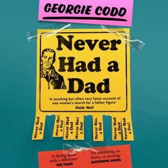 Never Had a Dad: Adventures in Fatherlessness by Georgie Codd - Listen to Best Full Audiobooks in Self-Improvement, Parenting Tips cover