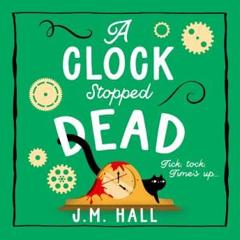 A Clock Stopped Dead by J.M. Hall — Unlock Top Full Audiobooks in Mystery, Thriller & Horror, Police & Detective cover