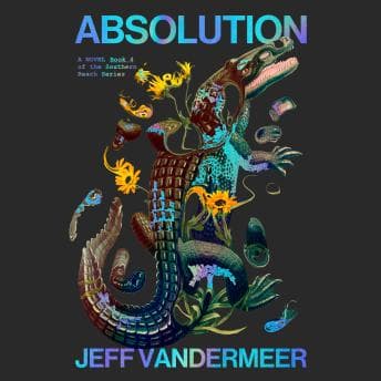 Absolution by Jeff VanderMeer - Escape To The Most Riveting Full Audiobook Today! cover