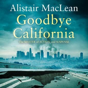 Goodbye California by Alistair MacLean - Power-Up With The Life-Enhancing Full Audiobook Experience! cover
