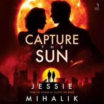 Capture the Sun: A Novel by Jessie Mihalik — Unlock Top Full Audiobooks in Science Fiction & Fantasy, Space Opera cover