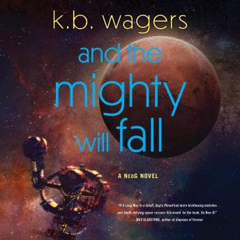 And the Mighty Will Fall: A NeoG Novel by K. B. Wagers - Download Top Full Audiobooks in Science Fiction & Fantasy, Space Opera cover