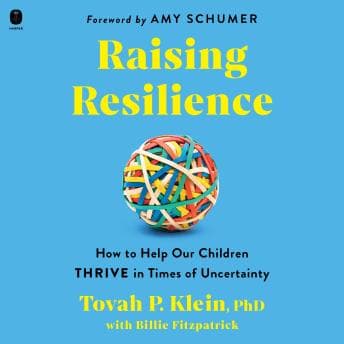 Raising Resilience: How to Help Our Children Thrive in Times of Uncertainty by Tovah P. Klein Phd - Listen to Best Full Audiobooks in Self-Improvement, Parenting Tips cover