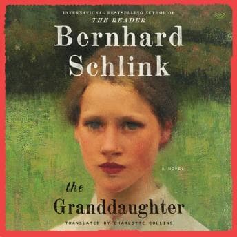 The Granddaughter: A Novel by Bernhard Schlink - Start This Powerful Full Audiobook — Perfect While Traveling. cover