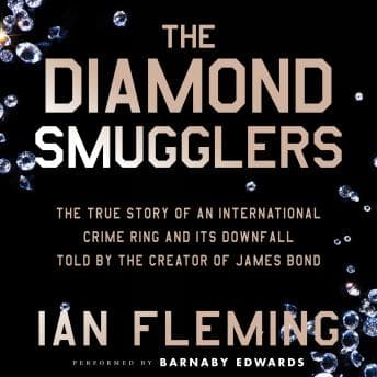 The Diamond Smugglers: The True Story of an International Crime Ring and Its Downfall, Told by the Creator of James Bond by Ian Fleming - Discover Top Full Audiobooks in History, World cover