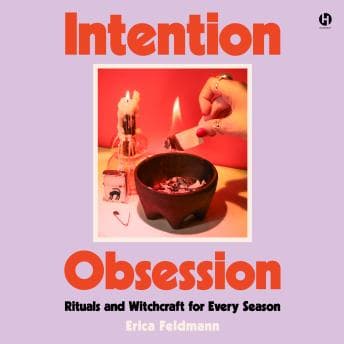 Intention Obsession: Rituals and Witchcraft for Every Season by Erica Feldmann - Explore A Soul-Stirring Full Audiobook On Your Commute. cover