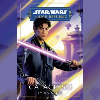 Star Wars: The High Republic: Cataclysm by Lydia Kang — Unlock Top Full Audiobooks in Science Fiction & Fantasy, Space Opera cover