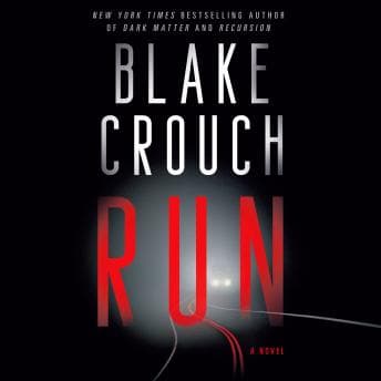 Run: A Novel by Blake Crouch - Enjoy This Riveting Full Audiobook And Feel The Difference. cover