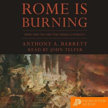 Rome Is Burning: Nero and the Fire That Ended a Dynasty by Anthony A. Barrett - Access Must-Have Full Audiobooks in History, Ancient Civilizations cover