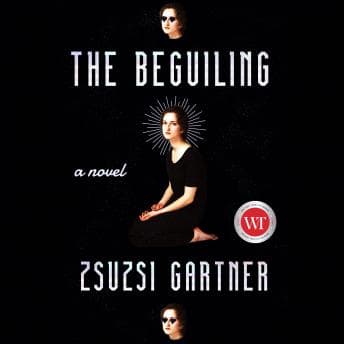 The Beguiling by Zsuzsi Gartner - Escape To This Captivating Full Audiobook — Perfect This Weekend. cover
