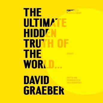 Ultimate Hidden Truth of the World...: Essays - David Graeber - Full Audiobook: Making Boring Moments Funny Since Forever cover