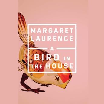 Bird in the House - Margaret Laurence - Full Audiobook: Making Boring Moments Funny Since Forever cover