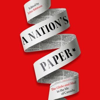 Nation's Paper: The Globe and Mail in the Life of Canada - John Ibbitson — Full Audiobook: Making Boring Moments Funny Since Forever cover