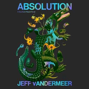 Absolution: A Southern Reach Novel - Jeff VanderMeer - Full Audiobook: Making Boring Moments Funny Since Forever cover