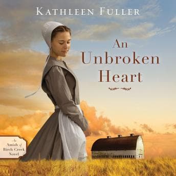 An Unbroken Heart by Kathleen Fuller — Get New Full Audiobooks in Religion & Spirituality, Religious Fiction cover