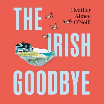 Irish Goodbye: The perfect read for fans of Blue Sisters and The Most Fun We Ever Had - Heather Aimee O'Neill - Listen to Plenitude of Full Audiobooks in Science Fiction & Fantasy cover