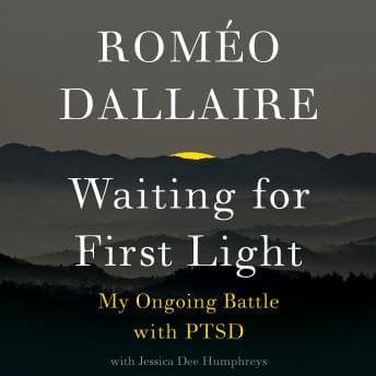Waiting for First Light: My Ongoing Battle with PTSD by Romeo Dallaire - Access Essential Full Audiobooks in Health & Wellness, Mental Health & Psychology cover