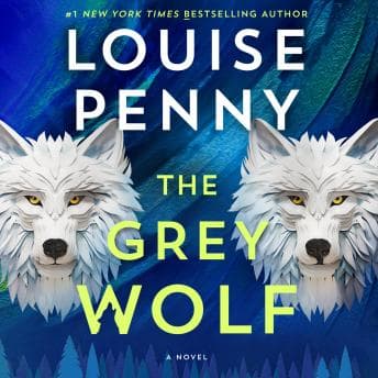 Grey Wolf: A Novel - Louise Penny — Listen to Compilation of Full Audiobooks in Non-Fiction, Education cover