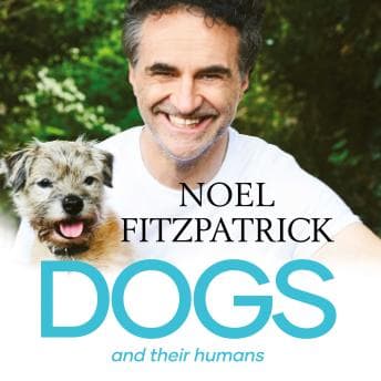 Dogs and Their Humans: Stories of Healing and Hope from the Supervet's Surgery - Noel Fitzpatrick - Listen to Selection of Full Audiobooks in Non-Fiction, Education cover