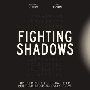 Fighting Shadows: Overcoming 7 Lies That Keep Men From Becoming Fully Alive by Jon Tyson, Jefferson Bethke - Listen to Best Full Audiobooks in Self-Improvement, Parenting Tips cover