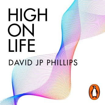 High on Life: How to naturally harness the power of six key hormones and revolutionise yourself by David Jp Phillips - Access Essential Full Audiobooks in Health & Wellness, Mental Health & Psychology cover