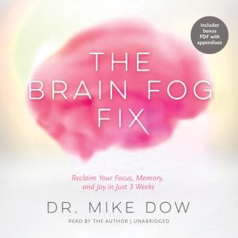 Brain Fog Fix: Reclaim Your Focus, Memory, and Joy in Just 3 Weeks - Mike Dow - Get Your Giggle on With Free Audiobook cover