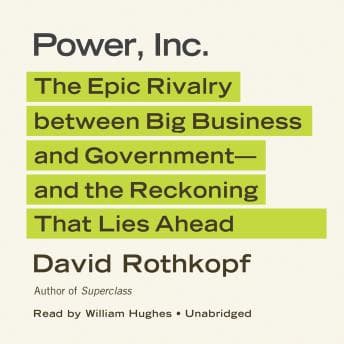 Power, Inc.: The Epic Rivalry between Big Business and Government—and the Reckoning That Lies Ahead by David Rothkopf - Access Top-Rated Full Audiobooks in Non-Fiction, Social Science cover