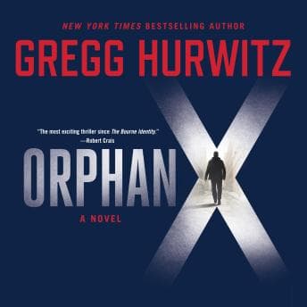 Orphan X by Gregg Hurwitz - Immerse Yourself In The Most Powerful Full Audiobook Today! cover