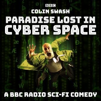 Paradise Lost in Cyberspace: A BBC Radio sci-fi comedy by Colin Swash - Discover the Best Audio Stories in Science Fiction & Fantasy, Science Fiction cover
