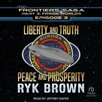 Liberty and Truth, Peace and Prosperity by Ryk Brown — Unlock Top Full Audiobooks in Science Fiction & Fantasy, Space Opera cover