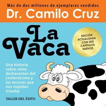 Vaca - Versión con 6 capítulos nuevos: Una historia sobre cómo deshacernos del conformismo y las excusas que nos impiden triunfar - Dr. Camilo Cruz - Reading Has Never Been This Easy: Just Press Play With Full Audiobook cover