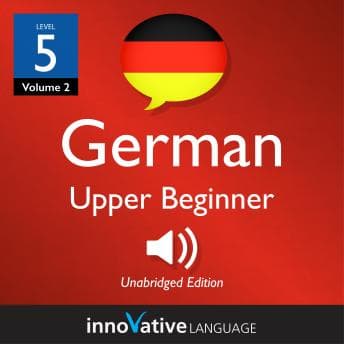 Learn German - Level 5: Upper Beginner German: Volume 2: Lessons 1-40 - Germanpod101.Com - Reading Has Never Been This Easy: Just Press Play With Full Audiobook cover