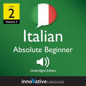 Learn Italian - Level 2: Absolute Beginner Italian: Volume 3: Lessons 1-25 - Innovative Language Learning - Reading Has Never Been This Easy: Just Press Play With Full Audiobook cover
