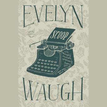 Scoop by Evelyn Waugh — Listen to New Full Audiobooks in Literature, Comedy, Satire & Parody cover