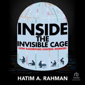 Inside the Invisible Cage: How Algorithms Control Workers by Hatim Rahman - Enjoy A Addictive Full Audiobook On Your Commute. cover