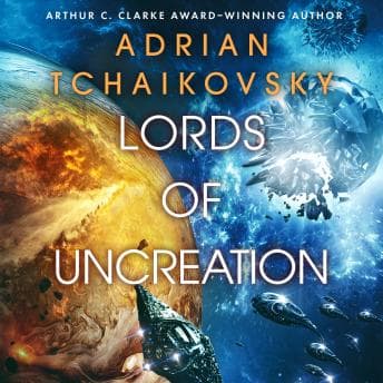 Lords of Uncreation by Adrian Tchaikovsky - Unlock Top Full Audiobooks in Science Fiction & Fantasy, Space Opera cover
