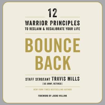 Bounce Back: 12 Warrior Principles to Reclaim and Recalibrate Your Life by Travis Mills - Access Essential Full Audiobooks in Health & Wellness, Mental Health & Psychology cover