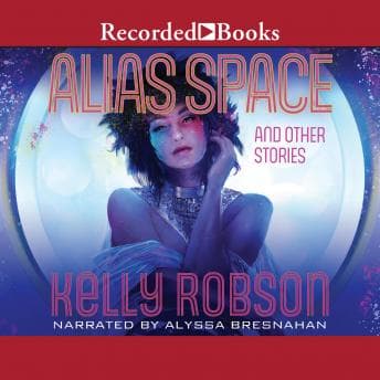 Alias Space and Other Stories - Kelly Robson - Get Best-Selling Audiobook Titles for Your Library cover