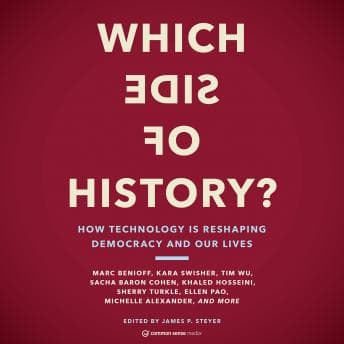 Which Side of History?: How Technology Is Reshaping Our Democracy and Our Lives by James P. Steyer - Download Best Full-Length Audiobooks in Non-Fiction, Current Affairs, Law, & Politics cover