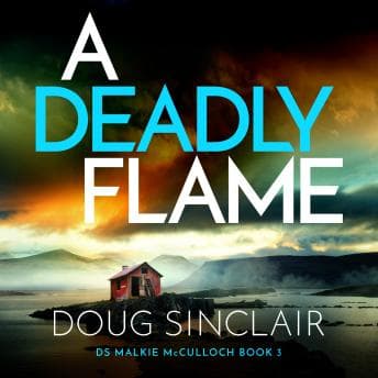 A Deadly Flame: An utterly unputdownable Scottish crime thriller by Doug Sinclair - Unlock A Binge-Worthy Full Audiobook On Your Commute. cover