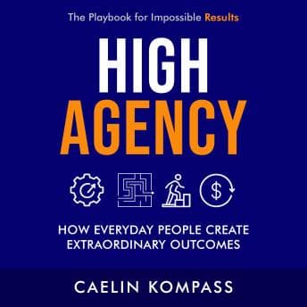 High Agency: How Everyday People Create Extraordinary OutcomesHigh Agency: How Everyday People Create Extraordinary Outcomes [Written by Caelin Kompass] — Grab Top-Rated Audiobook Collection Today cover