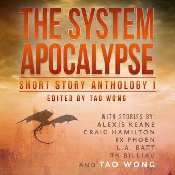 The System Apocalypse Short Story Anthology 1: A LitRPG post-apocalyptic fantasy and science fiction anthology by Alexis Keane, L.A. Batt, Craig Hamilton, Ix Phoen, R.K. Billiau, Tao Wong - Get Your Favorite Full Audiobooks in Science Fiction & Fantasy, Science Fiction cover