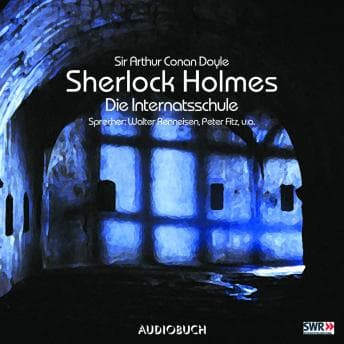 [German] - Sherlock Holmes (Teil 3) - Die Internatsschule by Sir Arthur Conan Doyle - Download Best Full Audiobooks in Mystery, Thriller & Horror, Police & Detective cover