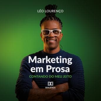 Marketing em Prosa: Contando do Meu Jeito - LÉO LOURENÇO - Listen to Gallery of Full Audiobooks in Self Development, Health & Wellness cover