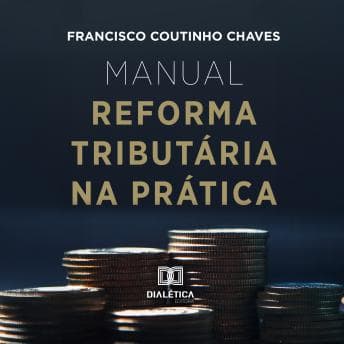 Manual Reforma Tributária na Prática - Francisco Coutinho Chaves - Listen to Gallery of Full Audiobooks in Self Development, Health & Wellness cover