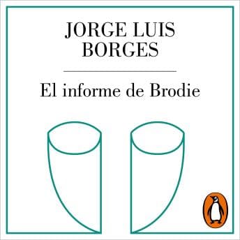 [Spanish] - El informe de Brodie by Jorge Luis Borges — Grab The Vivid Full Audiobook Now, Busy Professionals! cover