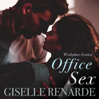 Office Sex: Workplace Erotica - Giselle Renarde - Get Lost in a World of Words, Without Even Lifting a Finger With Full Audiobook cover